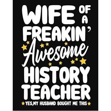 Imagem de Wife of a Freakin' Awesome history Teacher yes,my husband bought me this: Teacher notebook journal funny history Teacher gift for Her,Gift for Wife Valentine or any occasion