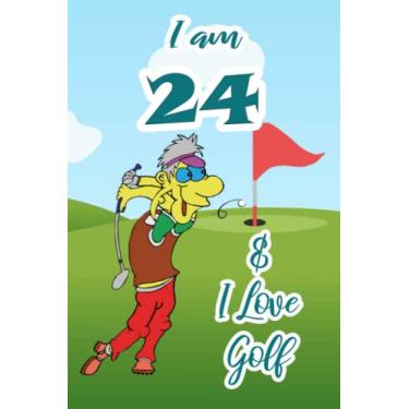 Imagem de I am 24 & I Love Golf: Funny Blank Lined Journal For Golf Player|6"x9" Large|110 Pages|Birthday Gift for Golfer|Christmas Gift Golf Clash ... for Kids|Golf Fan Notebook for Him or Her