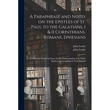 Imagem de A Paraphrase and Notes on the Epistles of St. Paul to the Galatians, I & II Corinthians, Romans, Ephesians: to Which is Prefix'd an Essay for the ... Epistles, by Consulting St. Paul Himself