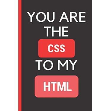 Imagem de you are the css to my html, gifts for programmers in valentine's: 120 pages 6x9 notebook