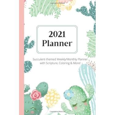 Imagem de Live a Succulent Life 2021 Planner Succulent-themed Weekly/Monthly Planner with Scripture, Cactus Coloring & More!: Faith-based Christian Journal and ... 2021 with Marked Tabs, Jan 2021 - Dec 2021