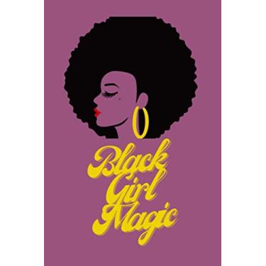 Imagem de Black Girl Magic Notebook: African American Womens | Black Pride| Black Girl Power | Black Queen and Proud| Black Girl Diva & Melanin Girl | Notebook ... Teens And Adults | 6" X 9." | 120 Pages