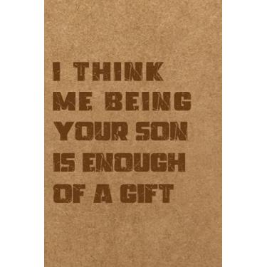 Imagem de I Think Me Being Your Son Is Enough Of A Gift: Funny Personalized from son, kids : Kraft Lined Paperback Notebook to write in