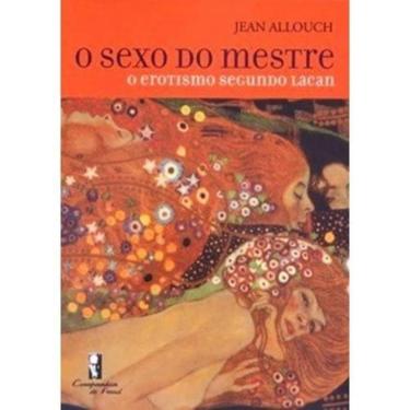 Imagem de Sexo Do Mestre, O - O Erotismo Segundo Lacan