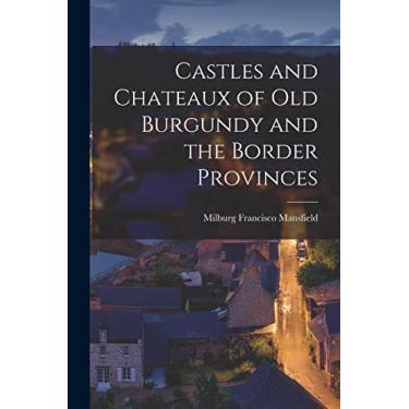 Imagem de Castles and Chateaux of old Burgundy and the Border Provinces