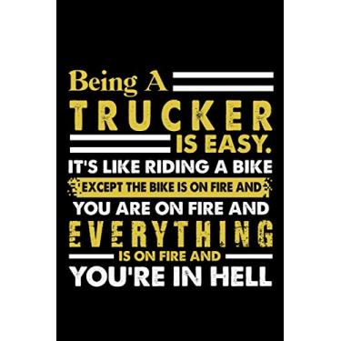 Imagem de Being A Trucker Is Easy It's Like Riding A Bike Except The Bike Is On Fire And You Are On Fire And Everything Is On Fire And You're In Hell: Perfect ... Cute Daily Wellness Journal For Women And Men