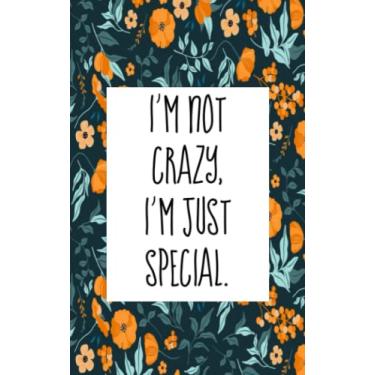 Imagem de I'm not crazy, I'm just special: An inspirational blank lined journal with elegant&simple design for boys,girls,women,men,school,desktop,work,study with 5x8 in size and 120 pages