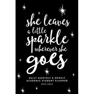 Imagem de She Leaves a Little Sparkle Wherever She Goes: Daily, Monthly & Weekly Academic Student Planner | 2019 - 2020