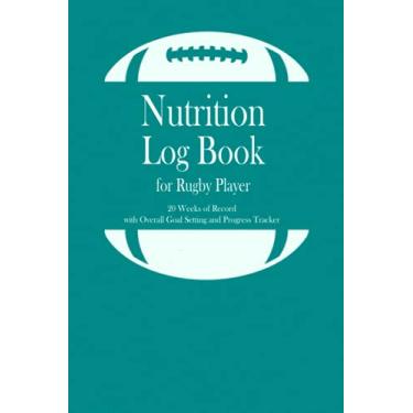 Imagem de Nutrition Log Book for Rugby Player: 20 weeks of record, Overall Goal setting and Progress tracker, Daily Food Journal, with calorie tracker, body ... and women, Gift for Rugby player, Rugby Coach