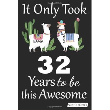 Imagem de It Only Took 32 years to be this Awesome Notebook: Lama Journal and Sketchbook Gift for 32 years Old, Lined Journal for a Funny 32th Birthday Gift 6x9 120 pages