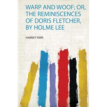 Imagem de Warp and Woof; Or, the Reminiscences of Doris Fletcher, by Holme Lee