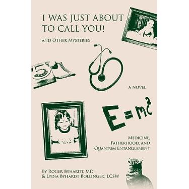 Imagem de I Was Just about to Call You! And Other Mysteries: Medicine, Fatherhood, and Quantum Entanglement