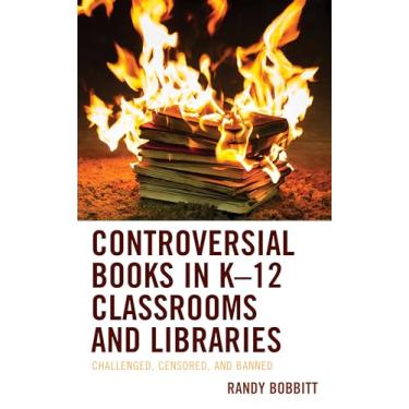 Imagem de Controversial Books in K-12 Classrooms and Libraries: Challenged, Censored, and Banned