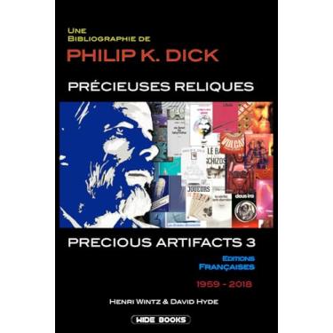 Imagem de Precious Artifacts 3 - Précieuses Reliques: Une Bibliographie de Philip K. Dick - Éditions Françaises - 1959-2018