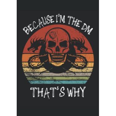 Imagem de Because I'm the DM that's why Dragon RPG: Notebook DIN A4 COLUMN 120 Pages - 8.27" x 11.69" ( 21 x 29.7cm)|Dragon Planner| Funny Dragon Notebook| Notebook for RPG Gamers