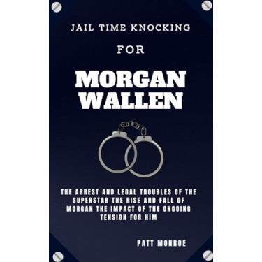 Imagem de Jail Time Knocking For Morgan Wallen: The Arrest and Legal Troubles of the Superstar The Rise and Fall of Morgan The Impact of the Ongoing Tension For Him