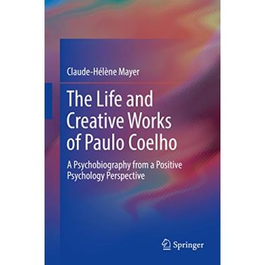 Imagem de The Life and Creative Works of Paulo Coelho: A Psychobiography from a Positive Psychology Perspective (English Edition)