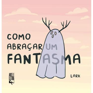 Imagem de Como Abraçar Um Fantasma