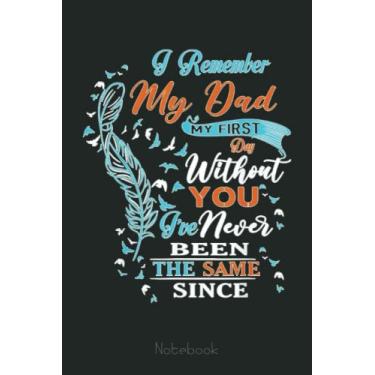Imagem de Remember My Dad My First Day Without You I've Been Lost Dad Notebook: US Memorial Day, Journal 6 x 9, 110 Page Blank Lined Paperback Journal/Notebook Gift For Family Friends
