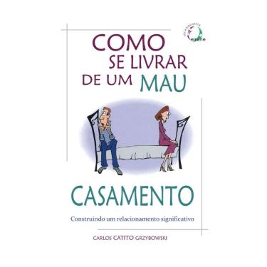 Imagem de Como se livrar de um mau casamento: Construindo um relacionamento significativo