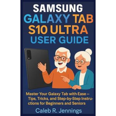 Imagem de Samsung Galaxy Tab S10 Ultra User Guide: Master Your Galaxy Tab with Ease-Tips, Tricks, and Step-by-Step Instructions for Beginners and Seniors