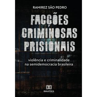 Imagem de Facções criminosas prisionais, violência e criminalidade na semidemocracia brasileira-Português