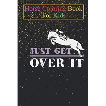 Imagem de Horse Coloring Book For Kids: Just get over it horse riding Animal Coloring Book - For Kids Aged 3-8 (Fun Activities Books)