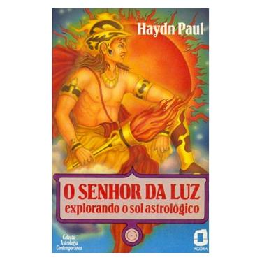 Imagem de Livro - O Senhor da Luz: Explorando o Sol Astrológico - Haydn Paul 