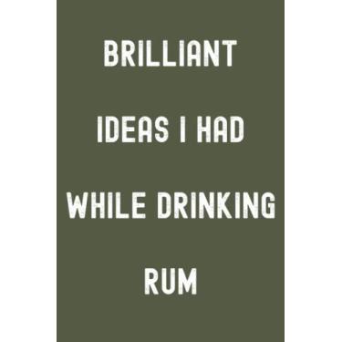 Imagem de Brilliant Ideas I Had While Drinking Rum Notebook: Broccoli Green Matte Finish Lined Journal, 120 Pages, 6 x 9, Gift For Thinkers, List Makers and ... Ideas I Had While Drinking Rum Journal)