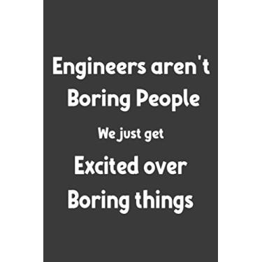 Imagem de Engineers aren't Boring People We Just Get Excited Over Boring Things: Funny Blank Lined Engineer Memes Notebook for Family, Friends and Work Colleagues. Engineer Gag Gifts for Co-Workers.