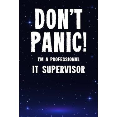 Imagem de Don't Panic! I'm A Professional IT Supervisor: Customized 100 Page Lined Notebook Journal Gift For A Busy IT Supervisor: Far Better Than A Throw Away Greeting Card.