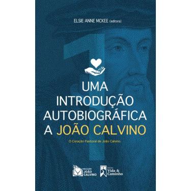 Imagem de Uma introdução Autobiográfica a João Calvino