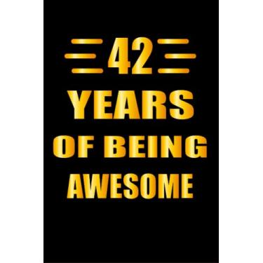 Imagem de 42 Years Of Being Awesome: 42 Years Old Gift Ideas for Women, Men, Son, Daughter, Amazing, funny gift idea... birthday notebook, Funny Card Alternative
