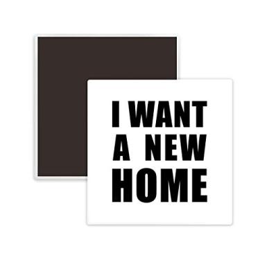 Imagem de Lembrança de ímã de geladeira de cerâmica quadrado I Want A New Home