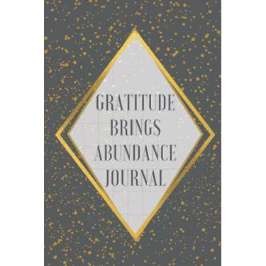 Imagem de Gratitude Brings Abundance Journal: 120 Days of Cultivating an Appreciation Habit to Bringing More Blessings in Life, 6" x 9" Black with Gold Design ... Journal with Prompts, Black with Gold