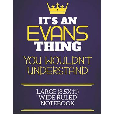 Imagem de It's An Evans Thing You Wouldn't Understand Large (8.5x11) Wide Ruled Notebook: Show you care with our personalised family member books, a perfect way ... books are ideal for all the family to enjoy.