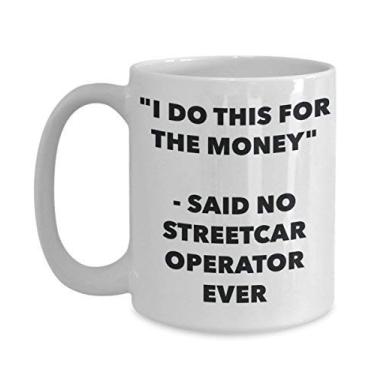 Imagem de Caneca "I Do This for the Money" - Said No Streetcar Operator Ever - Caneca de café de cacau quente engraçado - Presente de aniversário de Natal aniversário mordaça