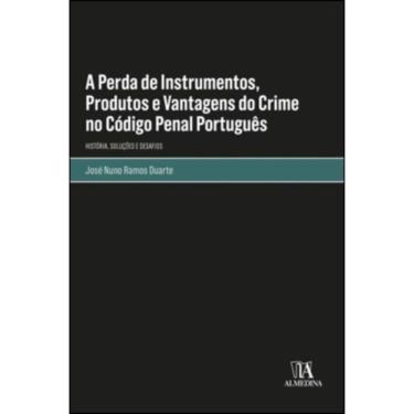 Imagem de A perda de instrumentos, produtos e vantagens do crime no código penal português -  história, soluções e desafios