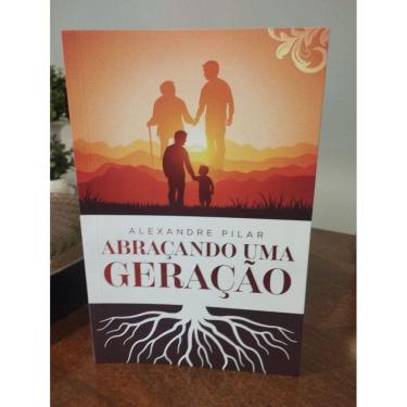 Imagem de Abraçando Uma Geração - Alexandre Pilar