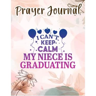 Imagem de Prayer Journal I Can't Keep Calm My Niece Is Graduating Happy Senior Good: Spiral Prayer Journal, Give Me Jesus Journal, Christian Women Gifts, Sistergirl Devotions