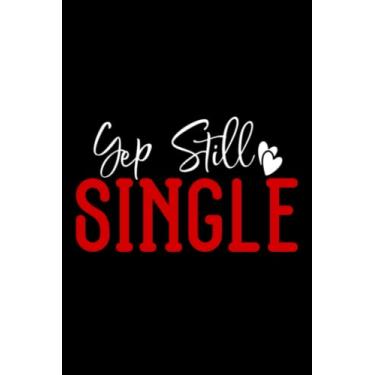 Imagem de Valentine's Day Yep Still Single: Valentines Day Gifts For Him, From Her, Funny Personalized Unique Valentines Day gifts Notebook Journal, Valentine's ... Gift card, Gift from husband For wife