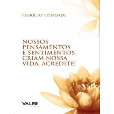 Imagem de Nossos Pensamentos E Sentimentos Criam Nossa Vida, Acredite!