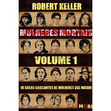 Imagem de Livro - Mulheres Mortais  Volume 1: 18 casos chocantes de mulheres que
