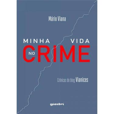 Imagem de Minha Vida No Crime - Crônicas Do Blog Vianices