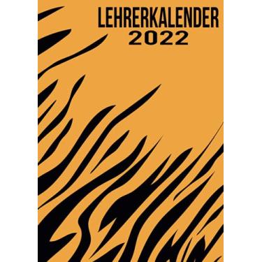 Imagem de Lehrerkalender 2022: Wochenplaner zum notieren, organisieren und planen DIN A4. Kalender/Terminkalender/Monats- / Tagesübersicht/Kontakt- / Geburtstags listen/Tiger Animalprint