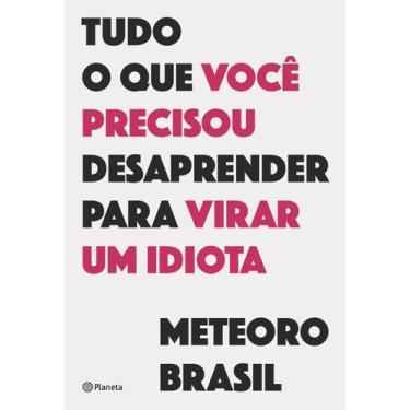 Imagem de Livro - Tudo o que você precisou desaprender para virar um idiota