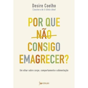 Imagem de Por Que Não Consigo Emagrecer - Um Olhar Sobre Corpo, Comportamento e 