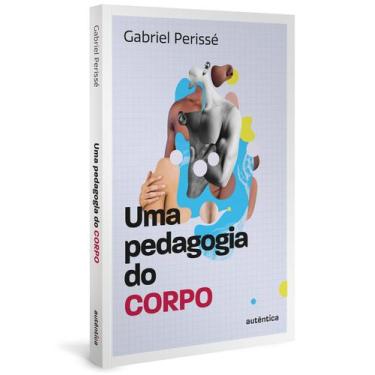 Imagem de Livro - Uma pedagogia do corpo (Coleção O valor do professor, Vol. 1)