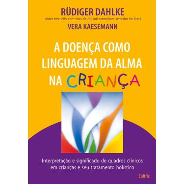 Imagem de Livro - A Doença Como Linguagem da Alma na Criança - Ruidger Dahlke e Vera Kaesemann