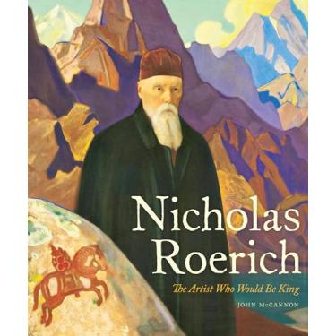Imagem de Nicholas Roerich: The Artist Who Would Be King